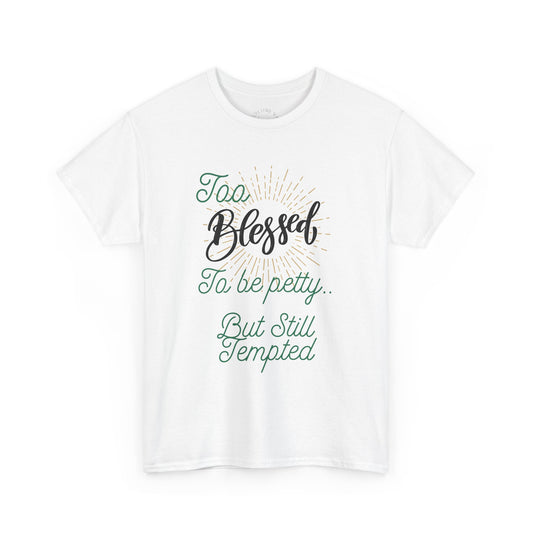 "Too Blessed to Be Petty..." Script Faith Tee