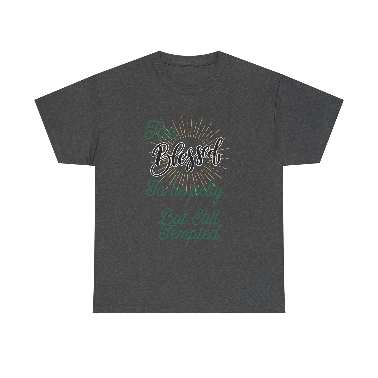 "Too Blessed to Be Petty..." Script Faith Tee